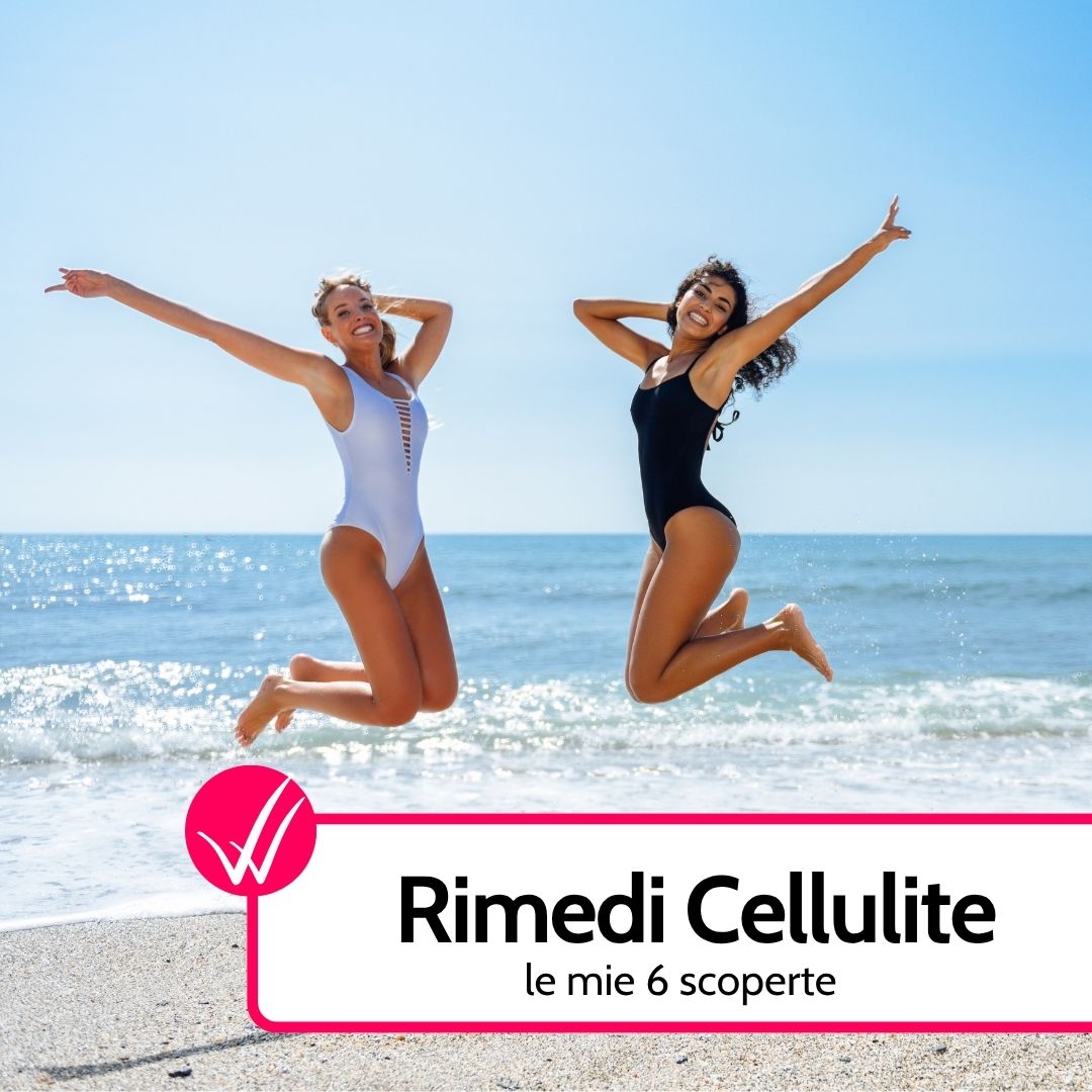 Rimedi Cellulite: ecco le 6 scoperte che mi hanno aiutata a sconfiggerla